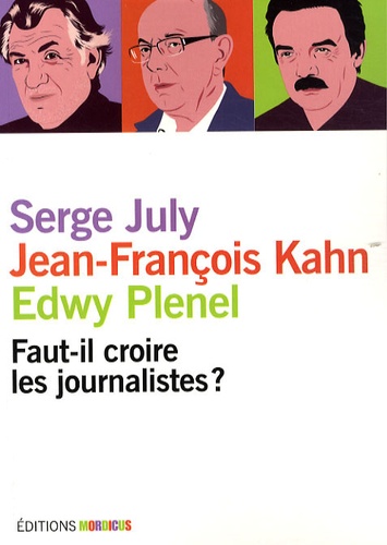 Edwy Plenel et Serge July - Faut-il croire les journalistes ?.