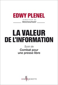 Edwy Plenel - La valeur de l'information - Suivi de Combat pour une presse libre.