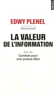 Edwy Plenel - La valeur de l'information - Suivi de Combat pour une presse libre.