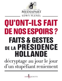Edwy Plenel et  Mediapart - Qu'ont-ils fait de nos espoirs ? - Faits et gestes de la présidence Hollande.