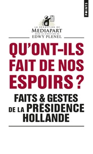 Edwy Plenel et  Mediapart - Qu'ont-ils fait de nos espoirs ? - Faits et gestes de la présidence Hollande.