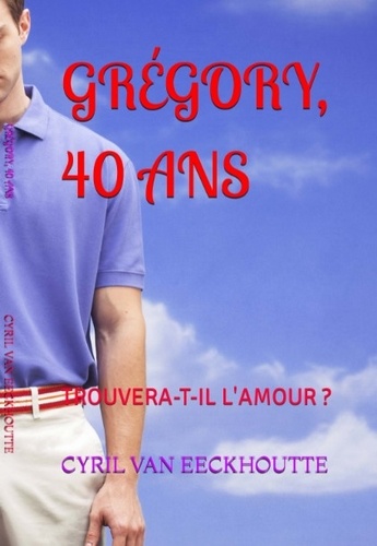 GRÉGORY, 40 ANS. Trouvera-t-il l'amour ? 2021