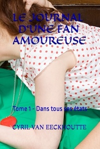 Eeckhoutte cyril Van - Le journal d'une fan amoureuse 1 : Le journal d'une fan amoureuse - Tome 1 - Dans tous ses états 2020.