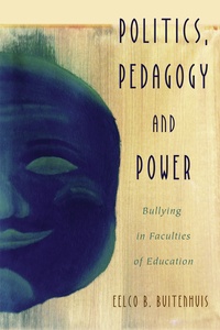 Eelco b. Buitenhuis - Politics, Pedagogy and Power - Bullying in Faculties of Education.