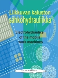 Eero Aula et Pertti Mikkonen - Liikkuvan kaluston sähköhydrauliikka - Electrohydraulics of the moving workmachines.