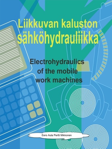 Liikkuvan kaluston sähköhydrauliikka. Electrohydraulics of the moving workmachines