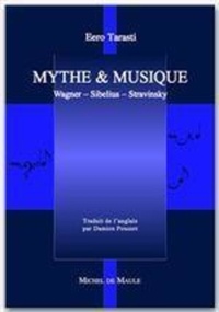 Eero Tarasti - Mythe et musique : Wagner, Sibelius, Stravinsky.