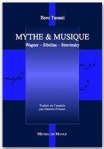 Eero Tarasti - Mythe et musique : Wagner, Sibelius, Stravinsky.