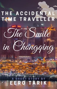 The Accidental Time Traveller - The Smile in Chongqing