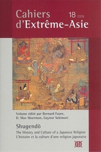 Bernard Faure et Max Moerman - Cahiers d'Extrême-Asie N° 18/2009 : Shugendo : l'histoire et la culture d'une religion japonaise.