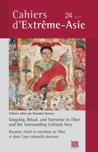 Brandon Dotson - Cahiers d'Extrême-Asie N° 24/2015 : Royauté, rituel et narration au Tibet et dans l'aire culturelle alentour.