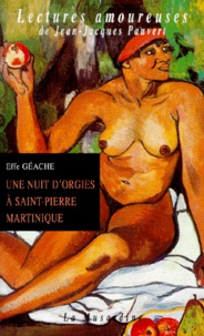 Effe Géache - Une nuit d'orgies à Saint-Pierre Martinique.