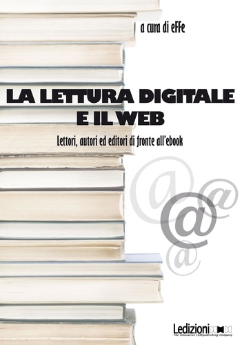La lettura digitale e il web. Lettori, autor ed editori di fronte all'ebook