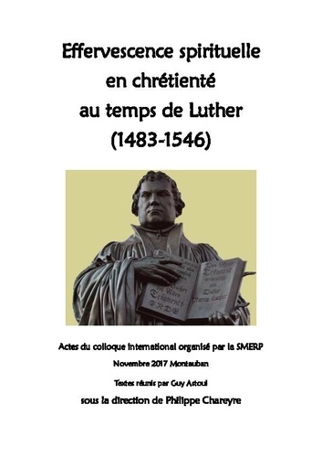 Philippe Chareyre - Effervescence spirituelle en chrétienté au temps de Luther (1483-1546) - Actes du colloque international organisé par la SMERP, novembre 2017.