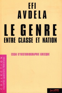 Efi Avdela - Le genre entre classe et nation - Essais d'historiographie grecque.