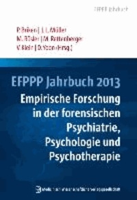 EFPPP Jahrbuch 2013 - Empirische Forschung in der forensischen Psychiatrie, Psychologie und Psychotherapie.