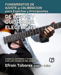 FUNDAMENTOS DE  AJUSTE y CALIBRACION para Expertos y Principiantes DE BAJOS Y  GUITARRAS  ELECTRICAS