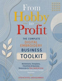 From Hobby to Profit - The Complete Digital Embroidery BusinessToolkit