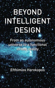Beyond Intelligent Design: From an autonomous universe to a functional virtual reality