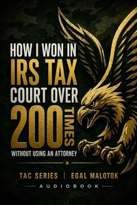 How I Won In IRS Tax Court Over 200 Times: Without Using An Attorney