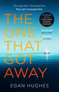 Egan Hughes - The One That Got Away - The addictive, claustrophobic thriller with a twist you won't see coming.