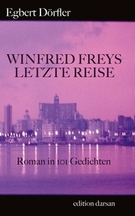 Egbert Dörfler - Winfred Freys letzte Reise - Roman in 101 Gedichten.