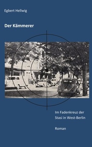 Egbert Hellwig - Der Kämmerer - Im Fadenkreuz der Stasi in West-Berlin.