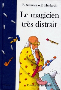 Egbert Herfurth et Eugène Schwarz - Le Magicien très distrait.
