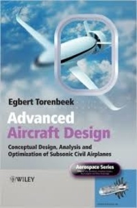 Egbert Torenbeek - Advanced Aircraft Design - Conceptual Design, Analysis and Optimization of Subsonic Civil Airplanes.