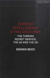 Egemen Bezci - Turkish Intelligence & the Cold War - The Turkish Secret Service, the US and the UK.