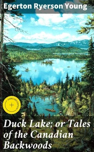 Duck Lake; or Tales of the Canadian Backwoods