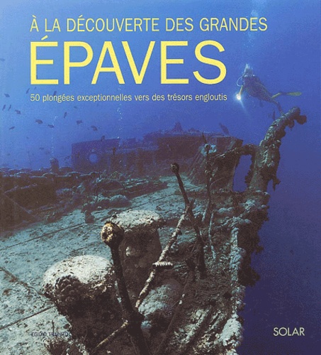 Egidio Trainito - A la découverte des grandes épaves - 50 plongées exceptionnelles vers des trésors engloutis.