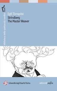 Egil Törnqvist - Strindberg. The Master Weaver.
