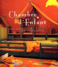 Chambre D'Enfant. Histoire, Anecdotes, Decoration, Mobilier, Conseils Pratiques
