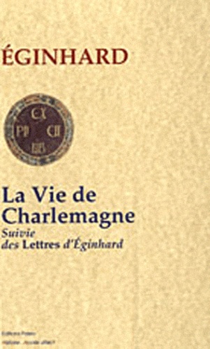  Eginhard - La Vie de Charlemagne - Suivie des Lettres d'Eginhard.