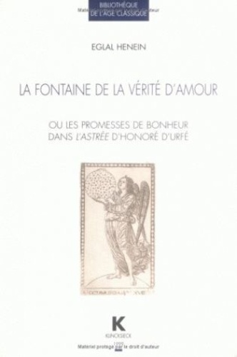 Eglal Henein - La fontaine de la vérité d'amour ou Les promesses de bonheur dans "L'Astrée" d'Honoré d'Urfé.