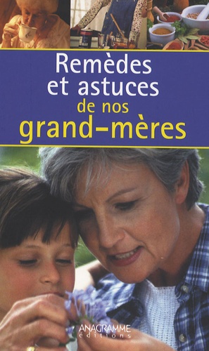 Eglantine Delalande et Francine Pages - Remèdes et Astuces de nos Grands-mères.