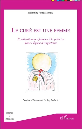 Eglantine Jamet-Moreau - Le curé est une femme - L'ordination des femmes à la prêtrise dans l'Eglise d'Angleterre.