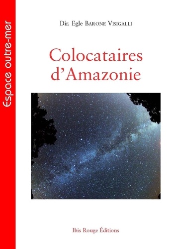 Egle Barone Visigalli - Colocataires d'Amazonie - Hommes, animaux et plantes de part et d'autre de l'Atlantique.