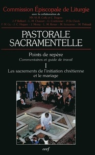  Eglise Catholique - Pastorale sacramentelle Tome 1 - Les sacrements de l'initiation chrétienne et le mariage.