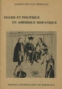  EGLISE - Eglise et politique en Amérique hispanique (XVe-XVIIIe siècles) - Eléments pour un débat.
