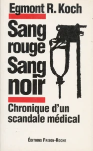 Sang Rouge Sang Noir. Chronique D'Un Scandale Medical