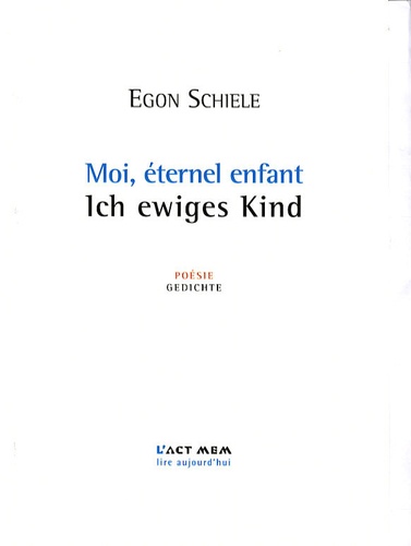 Egon Schiele - Moi, éternel enfant - Edition bilingue français-allemand.