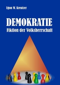 Egon W. Kreutzer - Demokratie - Fiktion der Volksherrschaft.