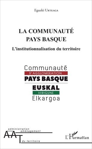 Eguzki Urteaga - La Communauté Pays Basque - L'institutionnalisation du territoire.