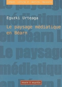 Eguzki Urteaga - Le paysage médiathique en Béarn.