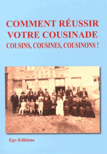  EGV Editions - Comment réussir votre cousinade - Cousins, cousines, cousinons !.