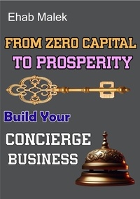  Ehab Malek - From Zero Capital to Prosperity: Start Your Concierge Business.