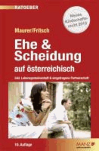 Ehe & Scheidung auf österreichisch - Plus: Praktische Tipps und Entscheidungshilfen. Inkl. EU-Scheidungsverordnung..