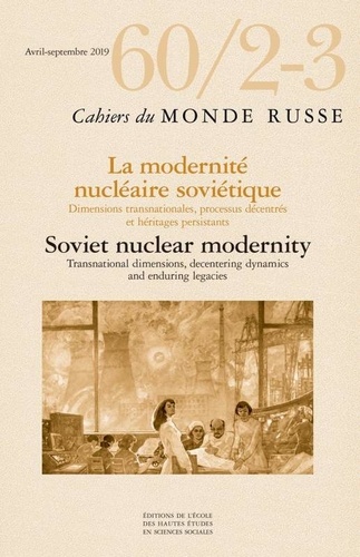  EHESS - Cahiers du Monde russe N° 60/2-3, décembre 2019 : Technopolitiques nucléaires en union soviétique et au-delà.